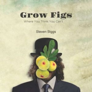 Grow Figs Where You Think You Can't