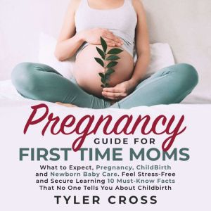 Pregnancy Guide for First Time Moms, Tyler Cross