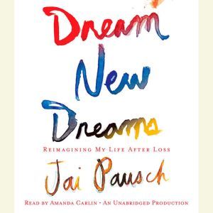 Dream New Dreams, Jai Pausch