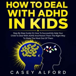 How To Deal with ADHD In Kids, Casey Alford
