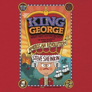 King George What Was His Problem?, Steve Sheinkin