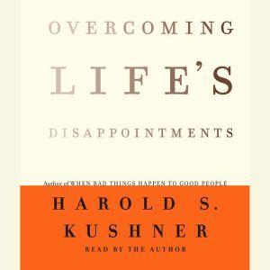 Overcoming Lifes Disappointments, Harold S. Kushner