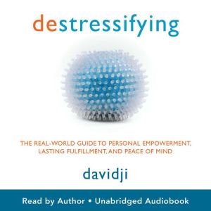destressifying: The Real-World Guide to Personal Empowerment, Lasting Fulfillment, and Peace of Mind