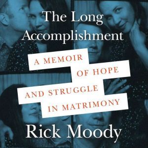 The Long Accomplishment, Rick Moody