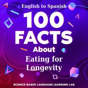 100 Facts About Eating for Longevity, ScienceBased Language Learning Lab