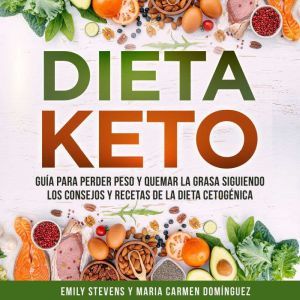 Dieta Keto Guia para perder peso y q..., Emily Stevens y Maria Carmen Dominguez