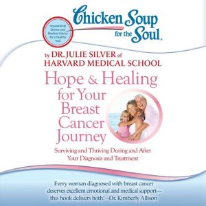Chicken Soup for the Soul Hope Hea..., Dr. Julie Silver