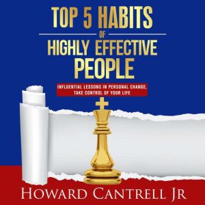 Top 5 Habits of Highly Effective Peop..., Howard Cantrell Jr