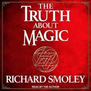 The Truth About Magic, Richard Smoley