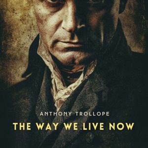 The Way We Live Now, Volume 1, Anthony Trollope