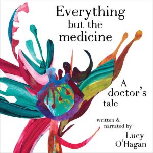 Everything But the Medicine, Lucy OHagan