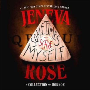 Sometimes I Scare Myself, Jeneva Rose