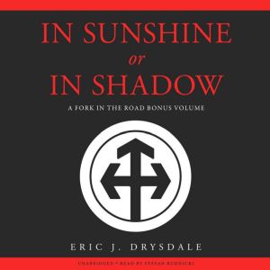In Sunshine or In Shadow: A Fork in the Road Bonus Volume