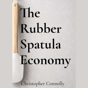 The Rubber Spatula Economy, Christopher Connolly