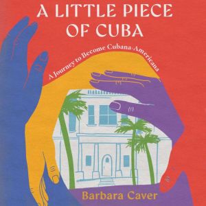A Little Piece of Cuba, Barbara Caver