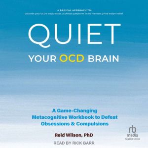 Quiet Your OCD Brain, Reid Wilson, PhD