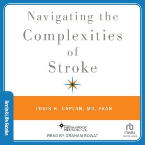 Navigating the Complexities of Stroke..., MD FAAN Caplan