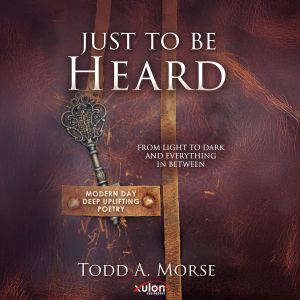 Just to be Heard, Todd A. Morse