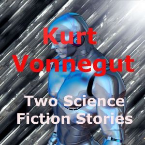 Kurt Vonnegut, Jr  Two Science Ficti..., Kurt Vonnegut, Jr.