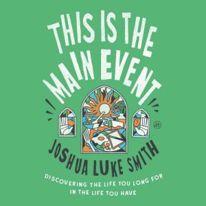 This Is the Main Event, Joshua Luke Smith