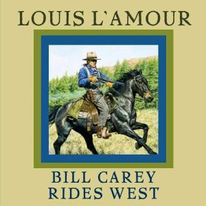 Bill Carey Rides West, Louis LAmour