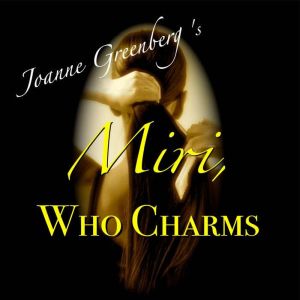 Miri, Who Charms, Joanne Greenberg