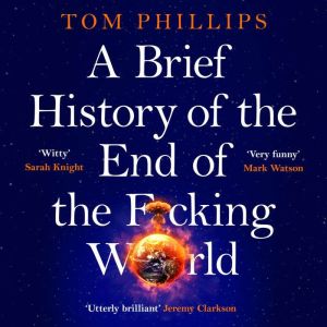 A Brief History of the End of the F*cking World: The hilarious and fascinating new book from the international bestselling aut