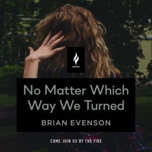 No Matter Which Way We Turned, Brian Evenson