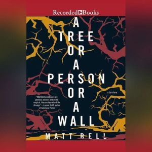 A Tree or a Person or a Wall, Matt Bell