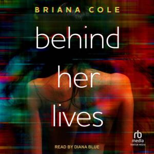 Behind Her Lives, Briana Cole