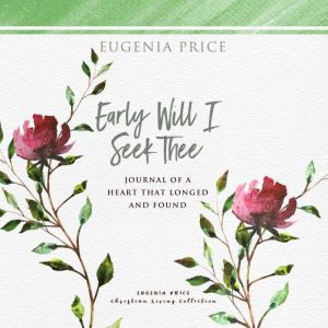 Early Will I Seek Thee, Eugenia Price