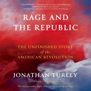 Rage and the Republic: The Unfinished Story of the American Revolution