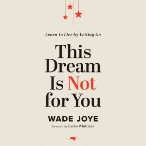 This Dream Is Not for You, Wade Joye