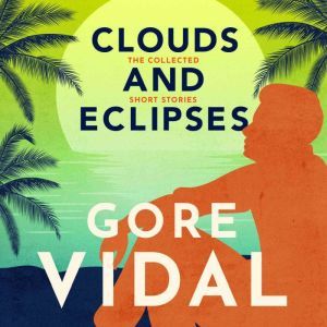 Clouds and Eclipses, Gore Vidal