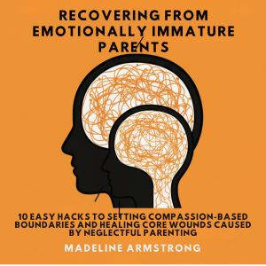 Recovering From Emotionally Immature ..., Madeline Armstrong