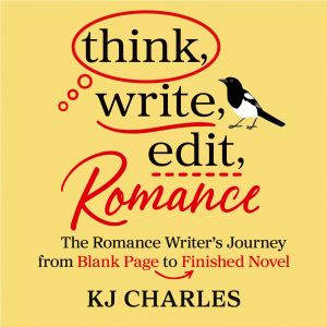 Think, Write, Edit, Romance, KJ Charles