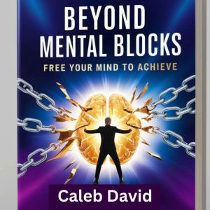 Beyond Mental Blocks: Free Your Mind to Achieve