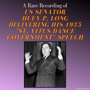 A Rare Recording of US Senator Huey P. Long Delivering His 1935 "St. Vitus Dance Government" Speech