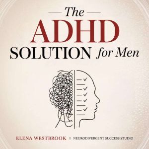 The ADHD Solution for Men, Elena Westbrook