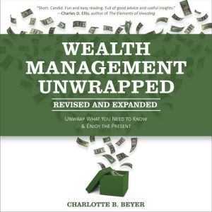 Wealth Management Unwrapped, Revised ..., Charlotte B. Beyer