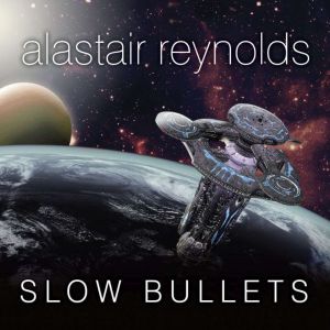 Slow Bullets, Alastair Reynolds