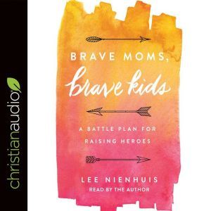 Brave Moms, Brave Kids, Lee Nienhuis