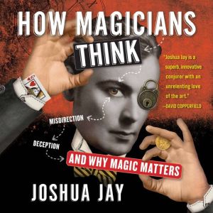 How Magicians Think, Joshua Jay