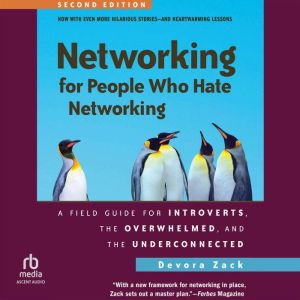 Networking for People Who Hate Networking, Second Edition: A Field Guide for Introverts, the Overwhelmed, and the Underconnect