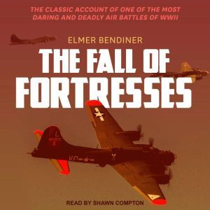 The Fall of Fortresses, Elmer Bendiner