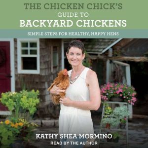 The Chicken Chicks Guide to Backyard..., Kathy Shea Mormino