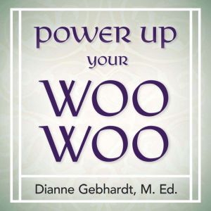 Power Up Your Woo Woo, Dianne Gebhardt