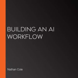 Building an AI Workflow, Nathan Cole
