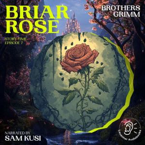 Briar Rose Story Time, Episode 7, Brothers Grimm