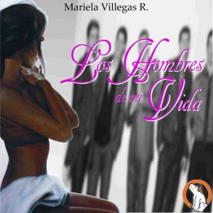 Los Hombres de mi Vida Men of My lif..., Mariela Villegas Rivero